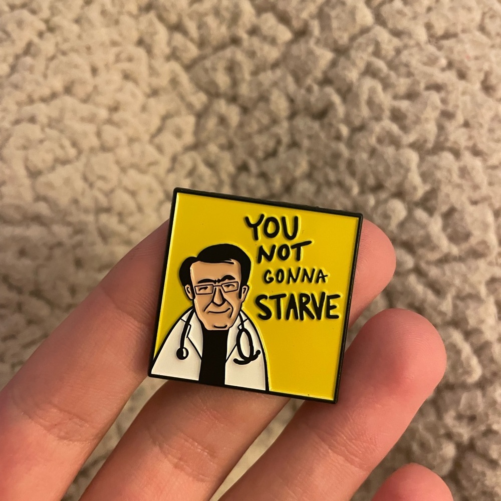 NWT “You Not Gonna Starve” Dr. Now Yellow Enamel Pin